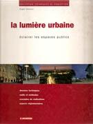 LUMIERE URBAINE, LA. ECLAIRER LES SPACES PUBLIQUES