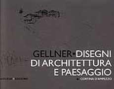 GELLNER. DISEGNI  DI ARCHITETTURA E PAESAGGIO. CORTINA D'AMPEZZO, TRIESTE, VENEZIA, FIRENZE, ROMA