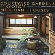 COURTYARD GARDENS OF KYOTOS MERCHANT HOUSES