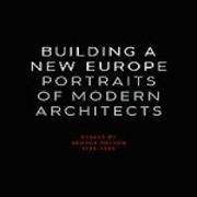 BUILDING A NEW EUROPE. PORTRAITS OS MODERN ARCHITECTS