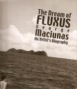 MACIUNAS: THE DREAM OF FLUXUS. GEORGE MACIUNAS. AN ARTISTS BIOGRAPHY*