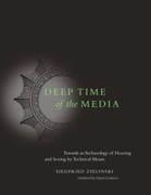 DEEP TIME OF THE MEDIA: TOWARD AN ARCHAEOLOGY OF HEARING AND SEEING BY TECHNICAL MEANS