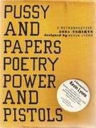 PUSSY AND PAPERS POETRY POWER AND PISTOLS. A RETROSPECTIVE: 500+ TSHIRTS DESIGNED BY KEVIN LYONS. 