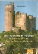 ARISTOCRATIE ET POUVOIR. LE ROLE DU CHATEAU DANS LA FRANCE MEDIEVALE. 