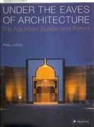 UNDER THE EAVES OF ARCHITECTURE. THE AGA KHAN: BUILDER AND PATRON