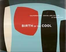 BIRTH OF THE COOL. CALIFORNIA ART, DESIGN, AND CULTURE AT MIDCENTURY