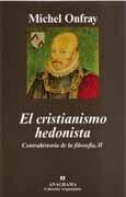 CRISTIANISMO HEDONISTA, EL. CONTRAHISTORIA DE LA FILOSOFIA, II