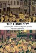 LUDIC CITY, THE. EXPLORING THE POTENTIAL OF PUBLIC SPACES. 