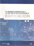 PROCESO CONSTRUCTIVO Y LA GESTION DE EXPLOTACION EN LA EDIFICACION, EL. 