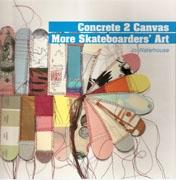 CONCRETE 2 CANVAS. MORE SKATBEBOARDERS' ART. 