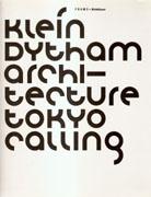 KLEIN / DYTHAM: KLEIN DYTHAM ARCHITECTURE TOKYO CALLING. 