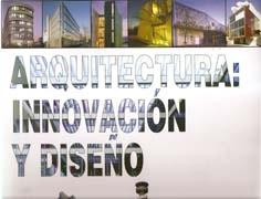 ARQUITECTURA: INNOVACION Y DISEÑO  SELECCION DE OBRAS DE ARQUITECTOS INTERNACIONALES. 