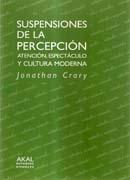 SUSPENSIONES DE LA PERCEPCION ATENCION, ESPECTACULO Y CULTURA MODERNA