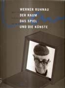 RUHNAU: WERNER RUHNAU. DER RAUM, DAS SPIEL UN DIE KUNSTE