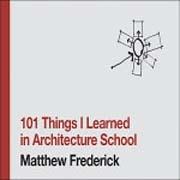 101 THINGS I LEARNED IN ARCHITECTURE SCHOOL