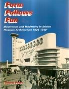 FORM FOLLOWS FUN. MODERNISM AND MODERNITY IN BRITISH PLEASURE ARCHITECTURE 1925-1940