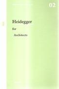 HEIDEGGER FOR ARCHITECTS. 