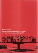 MIRADAS CRUZADAS, INTERCAMBIOS ENTRE LATINOAMERICA Y ESPAÑA EN LA ARQUITECTURA ESPAÑOLA DEL SIGLO XX "ACTAS PRELIMINARES, PAMPLONA 13/14 MARZO 2008"