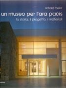 MEIER: RICHARD MEIER. UN MUSEO PER L'ARA PACIS. LA STORIA, IL PROGETTO I MATERIALI