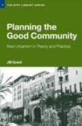 PLANNING THE GOOD COMMUNITY. NEW URBANISM IN THEORY AND PRACTICE