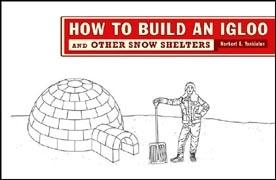 HOW TO BUILD AN IGLOO AND OTHER SNOW SHELTERS. 