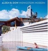 DOW: ALDEN B. DOW. MIDWESTERN MODERN. 