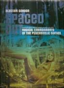 SPACED OUT. RADICAL ENVIRONMENTS OF THE PSYCHEDELIC SIXTIES