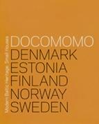 DOCOMOMO. DENMARK, ESTONIA, FINLAND, NORWAY, SWEDEN, MODERN BALTIC HERITAGE: SMALL HOUSES