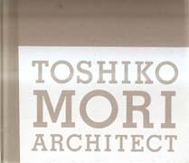 MORI: TOSHIKO MORI ARCHITECT **. 