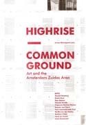 HIGHRISE. COMMON GROUND. ART AND THE AMSTERDAM ZUIDAS AREA