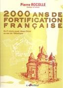 2000 ANS DE FORTIFICATION FRANÇAISE. DU 4ºSIECLE AVANT JESUS- CHRIST AU MUR DE L' ATLANTIQUE