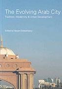 EVOLVING ARAB CITY. TRADITION, MODERNITY & URBAN DEVELOPMENT