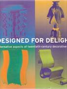 DESIGNED FOR DELIGHT. ALTERNATIVE ASPECTS OF TWENTIETH-CENTURY DECORATIVE ARTS *