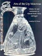ARTS OF THE CITY VICTORIOUS. ISLAMIC ART AND ARCHITECTURE IN FATIMID NORTH AFRICA AND EGYPT