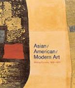 ASIAN AMERICAN MODERN ART. SHIFTING CURRENTS 1900-1970