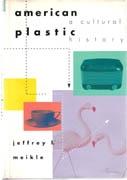 AMERICAN PLASTIC. A CULTURAL HISTORY