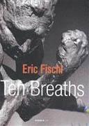 FISCHL: ERIC FISCHL. TEN BREATHS