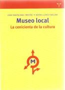 MUSEO LOCAL. LA CENICIENTA DE LA CULTURA. 