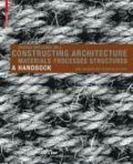 CONSTRUCTING ARCHITECTURE. MATERIALS PROCESSES STRUCTURES. A HANDBOOK (SEGUNDA EDICION AMPLIADA). 