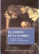 UMBRAL  DE LA SOMBRA, EL. LITERATURA, FILOSOFIA Y PINTURA EN GIORDANO BRUNO. 