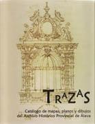 TRAZAS. CATALOGO DE MAPAS, PLANOS Y DIBUJOS DEL ARCHIVO HISTORICO PROVINCIAL DE ALAVA