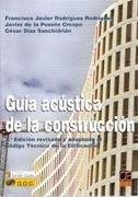 GUIA ACUSTICA DE LA CONSTRUCCION. EDICION REVISADA Y ADAPTADA AL CODIGO TECNICO DE LA EDIFICACION. 