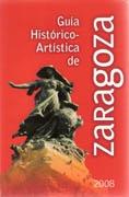 GUIA HISTORICO-ARTISTICA DE ZARAGOZA 2008. 