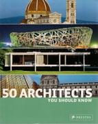 50 ARCHITECTS YOU SHOULD KNOW