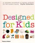 DESIGNED FOR KIDS. A COMPLETE SOURCEBOOK OF STYLISH PRODUCTS FOR THE MODERN FAMILY
