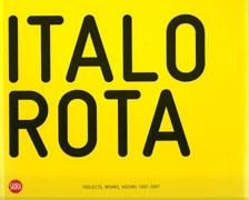 ROTA: ITALO ROTA. PROJECTS, WORKS, VISIONS 1997- 2007. 