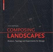 COMPOSING LANDSCAPES. ANALYSIS, TYPOLOGY AND EXPERIMENTS FOR DESIGN