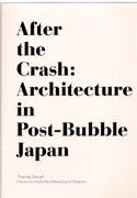 AFTER THE CRASH: ARCHITECTURE IN POST-BUBBLE JAPAN. 