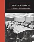 DRAFTING CULTURE. A SOCIAL HISTORY OF ARCHITECTURAL GRAPHICS STANDARDS
