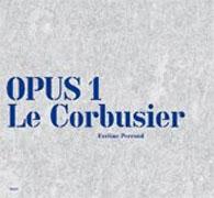 LE CORBUSIER. OPUS 1. 